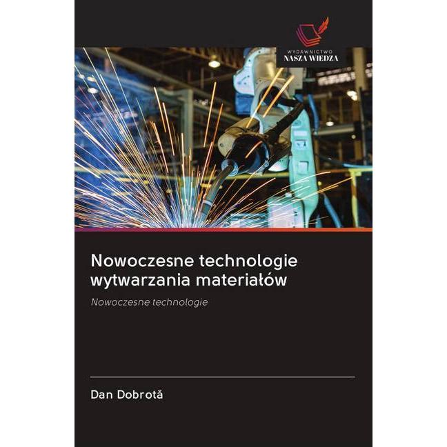 Nowoczesne technologie wytwarzania materialów, Fachbücher von Dan Dobrota