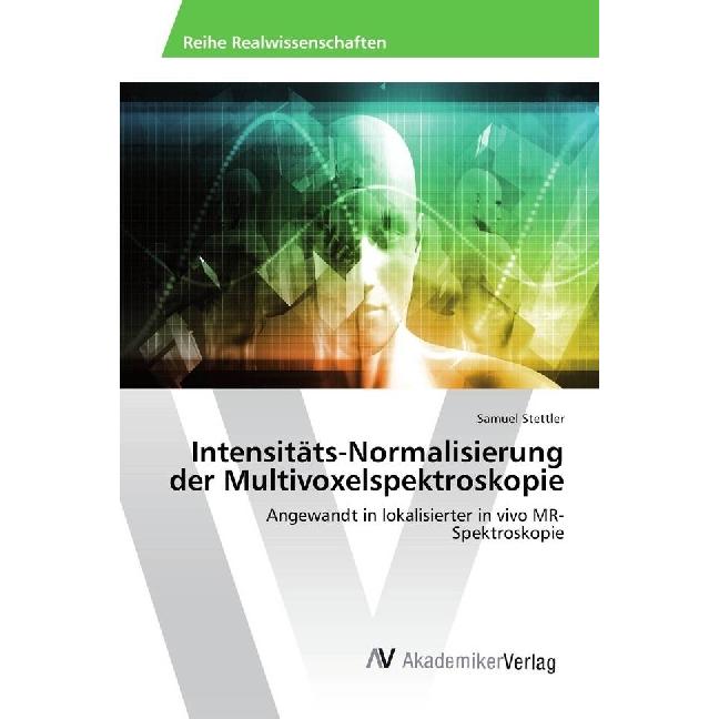Intensitäts-Normalisierung der Multivoxelspektroskopie, Fachbücher von Samuel Stettler