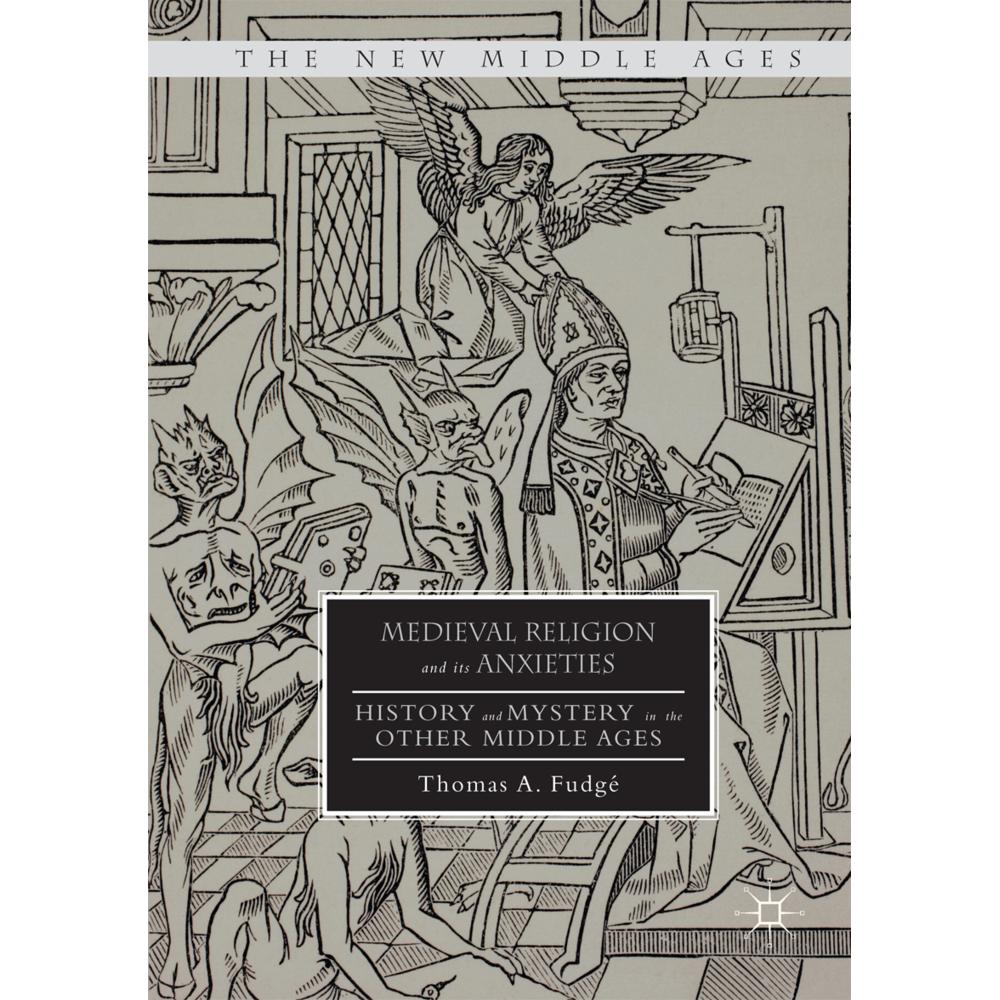 Medieval Religion and its Anxieties, Fachbücher von Thomas A. Fudgé