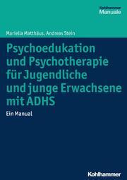 Produktbild Psychoedukation und Psychotherapie für Jugendliche und junge Erwachsene mit ADHS (Deutsch, Andreas, Mariella/Stein, Matthäus, 2016)