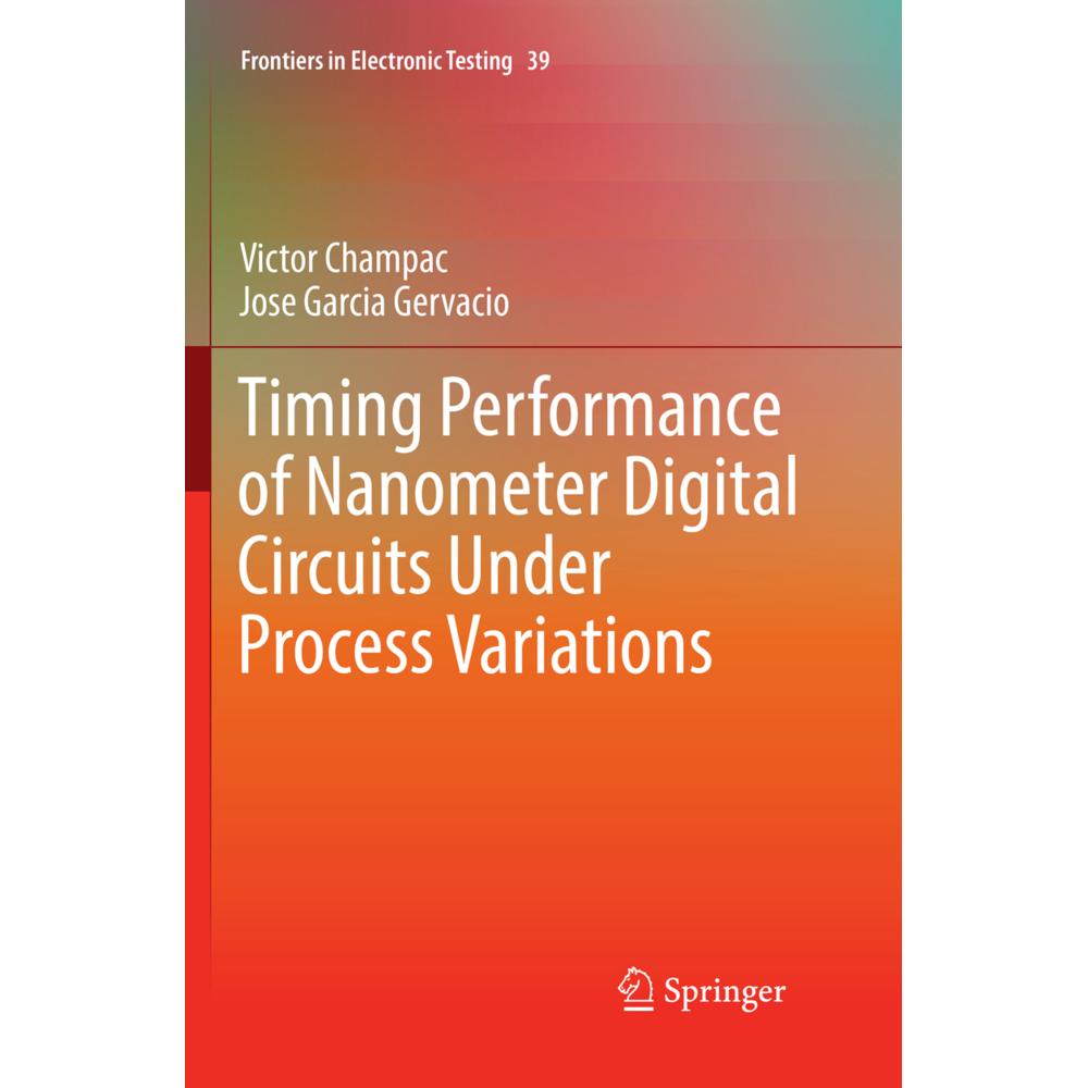 Timing Performance of Nanometer Digital Circuits Under Process Variations, Fachbücher von Victor Champac, Jose Garcia Ge...