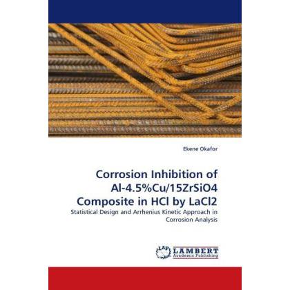 Corrosion Inhibition of Al-4.5%Cu/15ZrSiO4 Composite in HCl by LaCl2, Fachbücher von Ekene Okafor