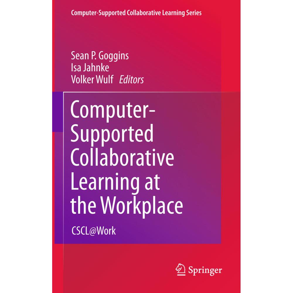 Computer-Supported Collaborative Learning at the Workplace, Fachbücher von Volker Wulf, Isa Jahnke, Sean P. Goggins