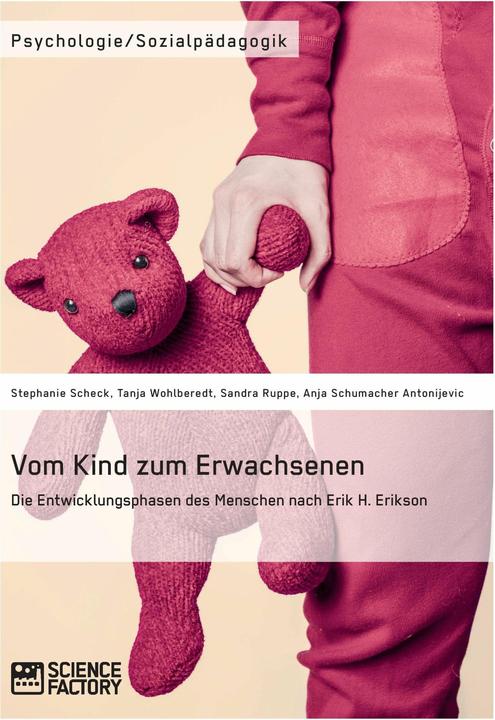 Produktbild Vom Kind zum Erwachsenen. Die Entwicklungsphasen des Menschen nach Erik H. Erikson (Deutsch, Anja Schumacher Antonijevic, Sandra Ruppe, Stephanie Scheck, Tanja Wohlberedt, 2015)