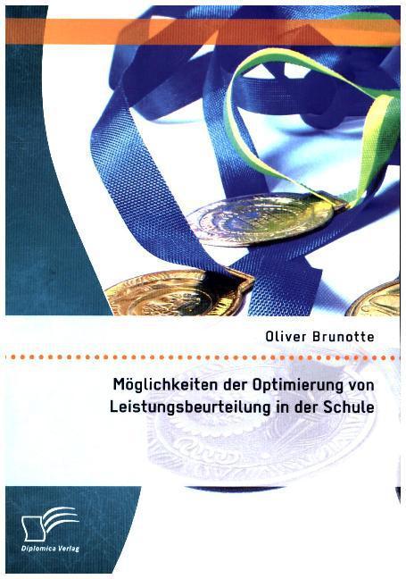 Produktbild Möglichkeiten der Optimierung von Leistungsbeurteilung in der Schule (Deutsch, Oliver Brunotte, 2015)