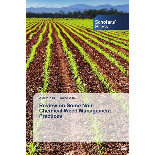 Review on Some Non-Chemical Weed Management Practices, Fachbücher von Alaeldin M.E. Awad Alla
