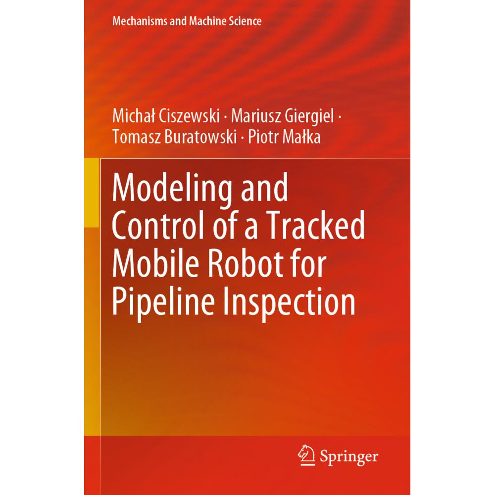 Modeling and Control of a Tracked Mobile Robot for Pipeline Inspection, Fachbücher von Piotr Malka, Tomasz Buratowski, M...