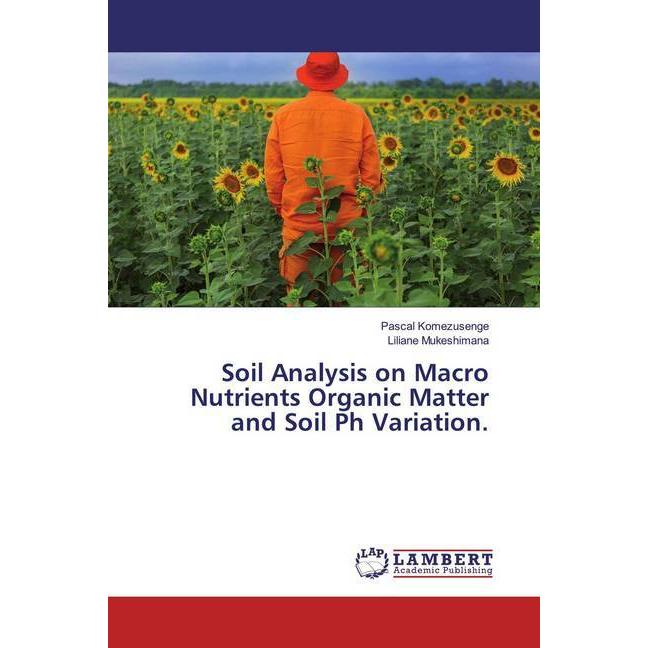 Soil Analysis on Macro Nutrients Organic Matter and Soil Ph Variation., Fachbücher von Liliane Mukeshimana, Pascal Komez...