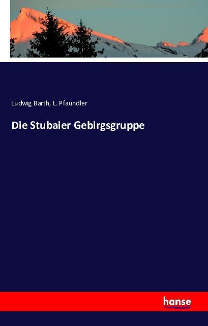 Produktbild Die Stubaier Gebirgsgruppe (Deutsch, L. Pfaundler, Ludwig Barth, 2016)