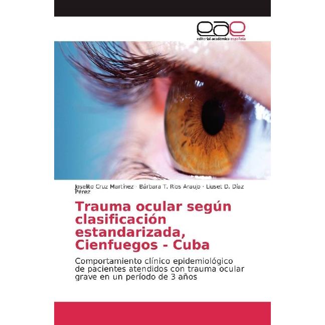 Trauma ocular según clasificación estandarizada, Cienfuegos - Cuba, Fachbücher von Liuset D. Díaz Pérez, Joselito Cruz M...