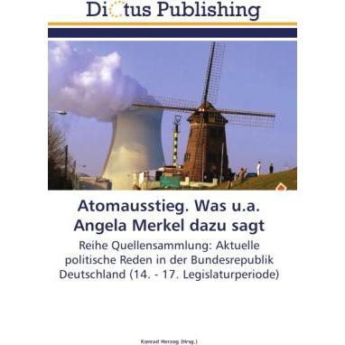 Atomausstieg. Was u.a. Angela Merkel dazu sagt, Fachbücher von Konrad Herzog
