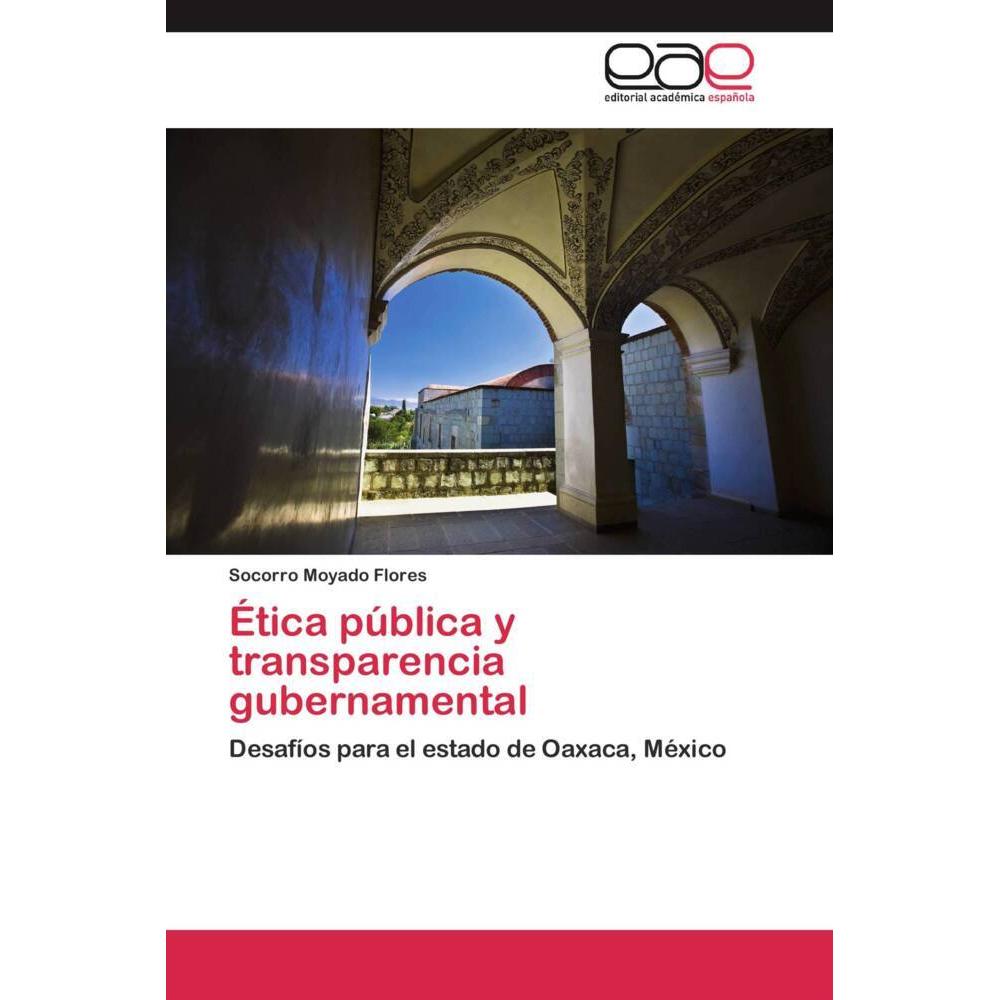 Ética pública y transparencia gubernamental, Fachbücher von Socorro Moyado Flores
