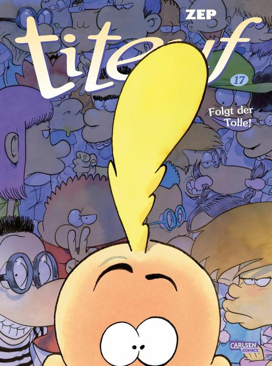 Actual product image Titeuf 17: Folgt der Tolle! (German, Christiane Bartelsen, Zep, 2024)