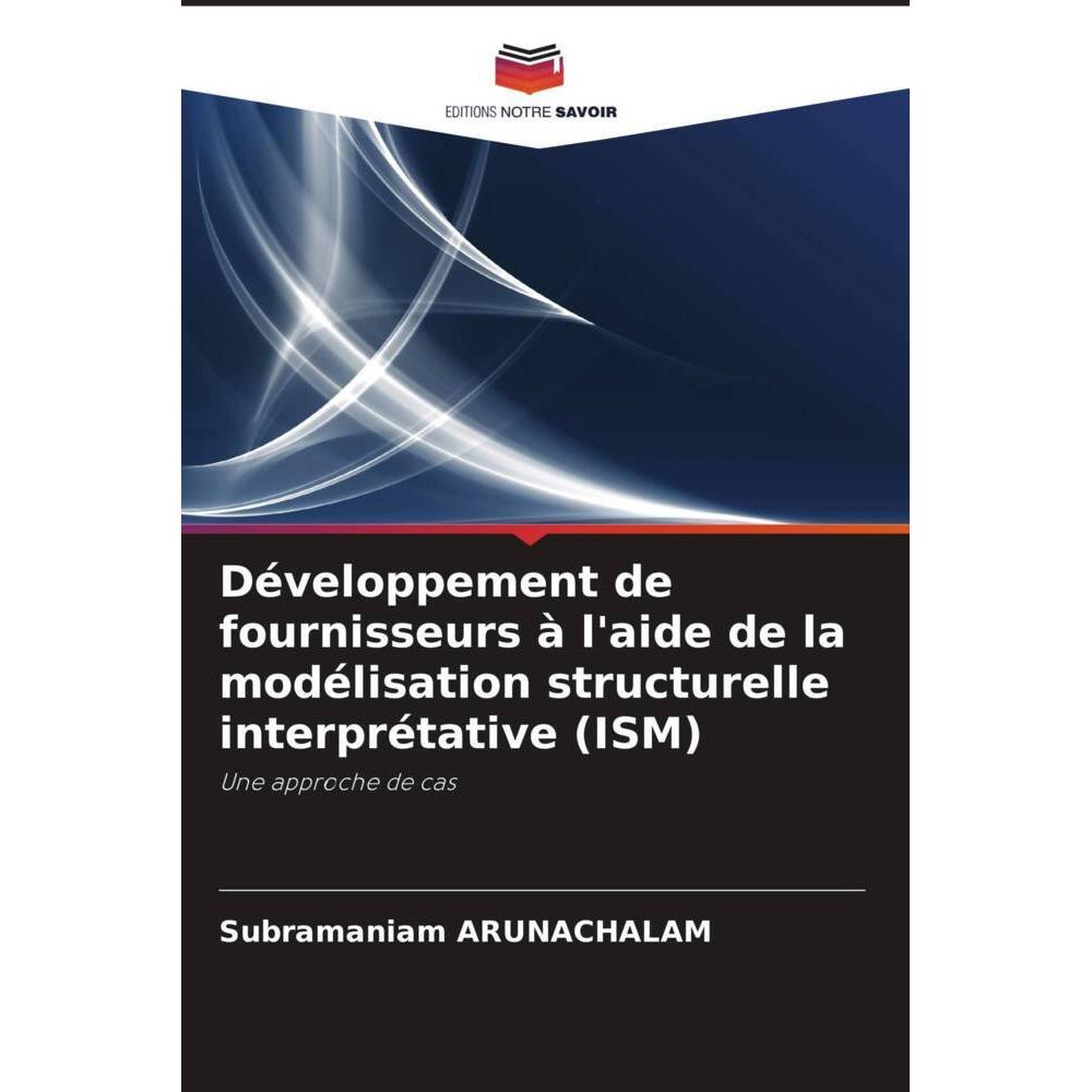 Développement de fournisseurs à l'aide de la modélisation structurelle interprétative (ISM), Fachbücher von SUBRAMANIAM ...