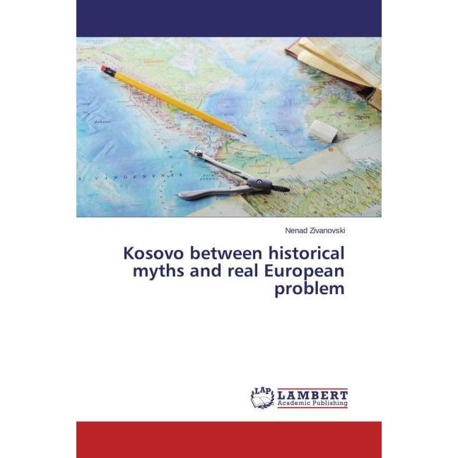 Kosovo between historical myths and real European problem, Fachbücher