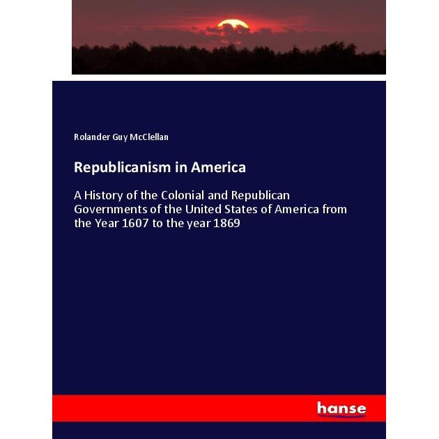Republicanism in America, Fachbücher von Rolander Guy McClellan