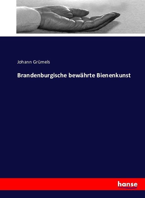 Produktbild Brandenburgische bewährte Bienenkunst (Deutsch, Johann Grümels, 2016)