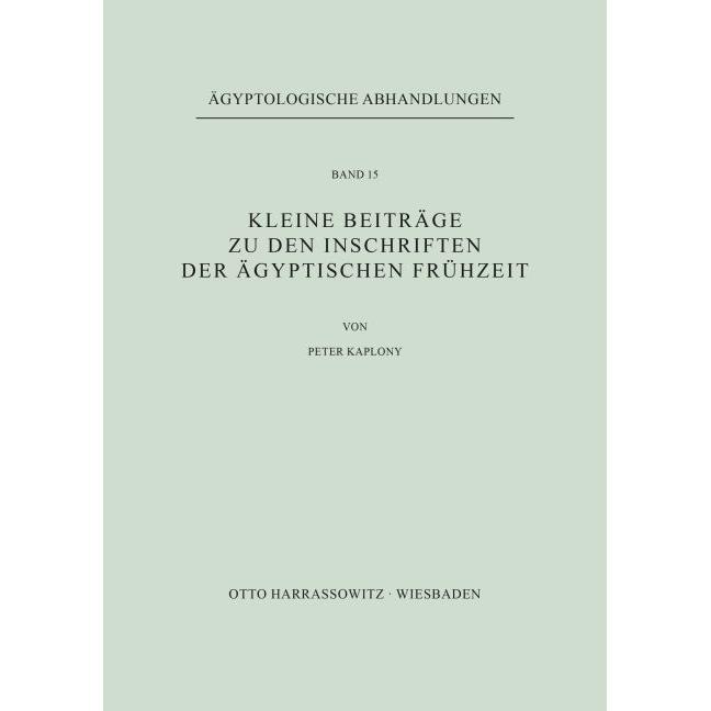 Kleine Beiträge zu den Inschriften der ägyptischen Frühzeit, Fachbücher von Peter Kaplony