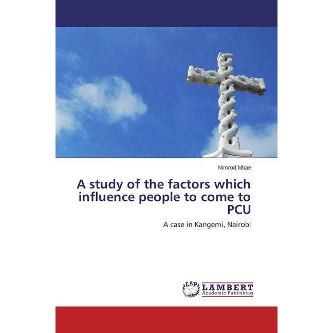A study of the factors which influence people to come to PCU, Fachbücher von Nimrod Mbae