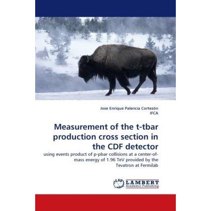 Measurement of the t-tbar production cross section in the CDF detector, Fachbücher von Jose Enrique Palencia Cortezón