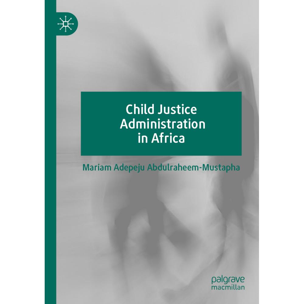Child Justice Administration in Africa, Fachbücher von Mariam Adepeju Abdulraheem-Mustapha