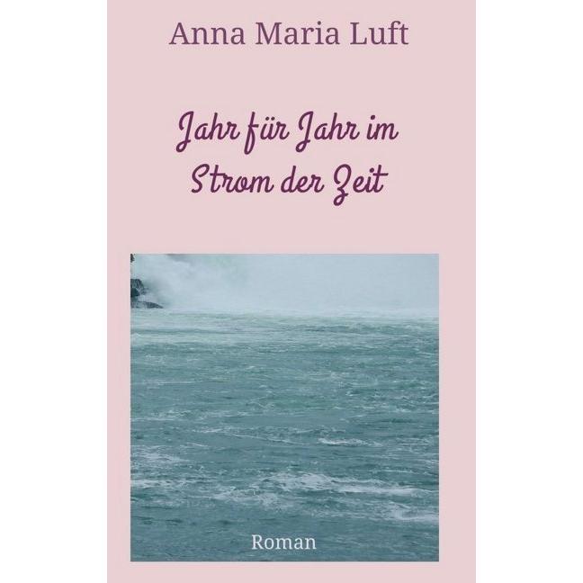 Jahr für Jahr im Strom der Zeit, Belletristik von Anna Maria Luft