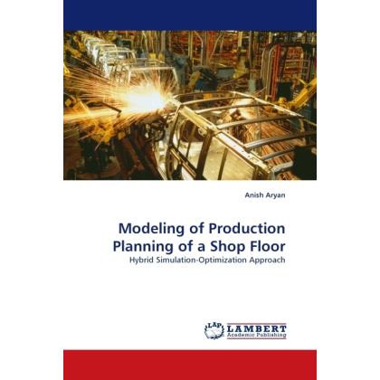 Modeling of Production Planning of a Shop Floor, Fachbücher von Anish Aryan