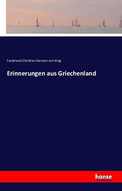 Produktbild Erinnerungen aus Griechenland (Deutsch, Ferdinand Christian Herman von Krog, 2016)