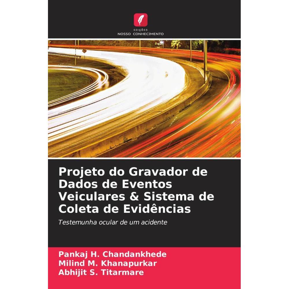 Projeto do Gravador de Dados de Eventos Veiculares & Sistema de Coleta de Evidências, Ratgeber von Pankaj H. Chandankhed...