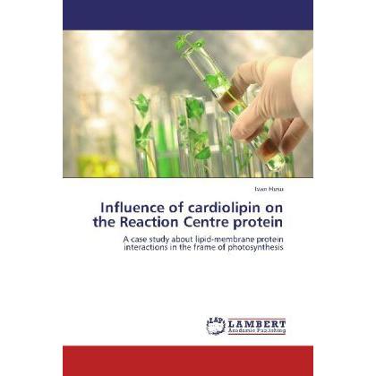 Influence of cardiolipin on the Reaction Centre protein, Fachbücher von Ivan Husu