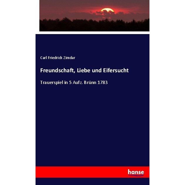 Freundschaft, Liebe und Eifersucht, Fachbücher von Carl Friedrich Zimdar