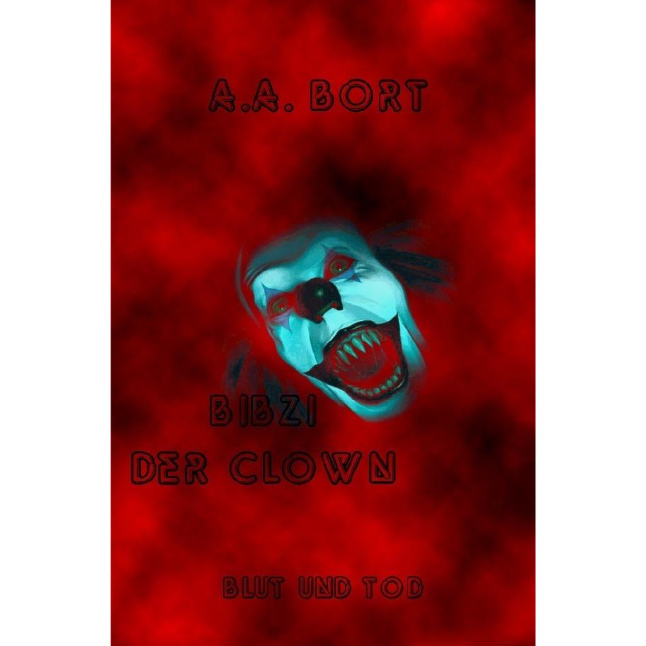 Bibzi der Clown / Bibzi der Clown Blut und Tod, Belletristik von A. A. Bort