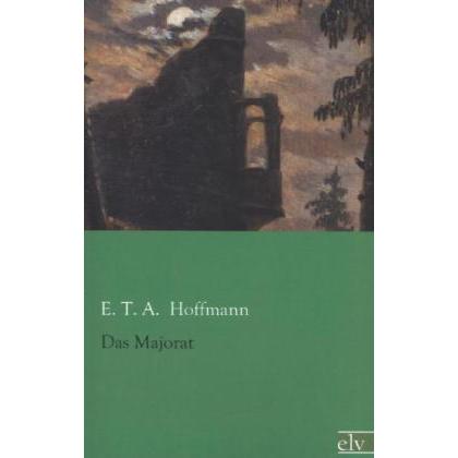 Das Majorat, Belletristik von E. T. A. Hoffmann