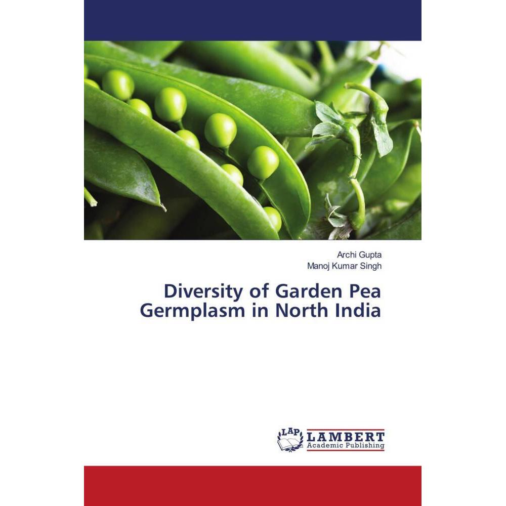 Diversity of Garden Pea Germplasm in North India, Fachbücher von Manoj Kumar Singh, Archi Gupta