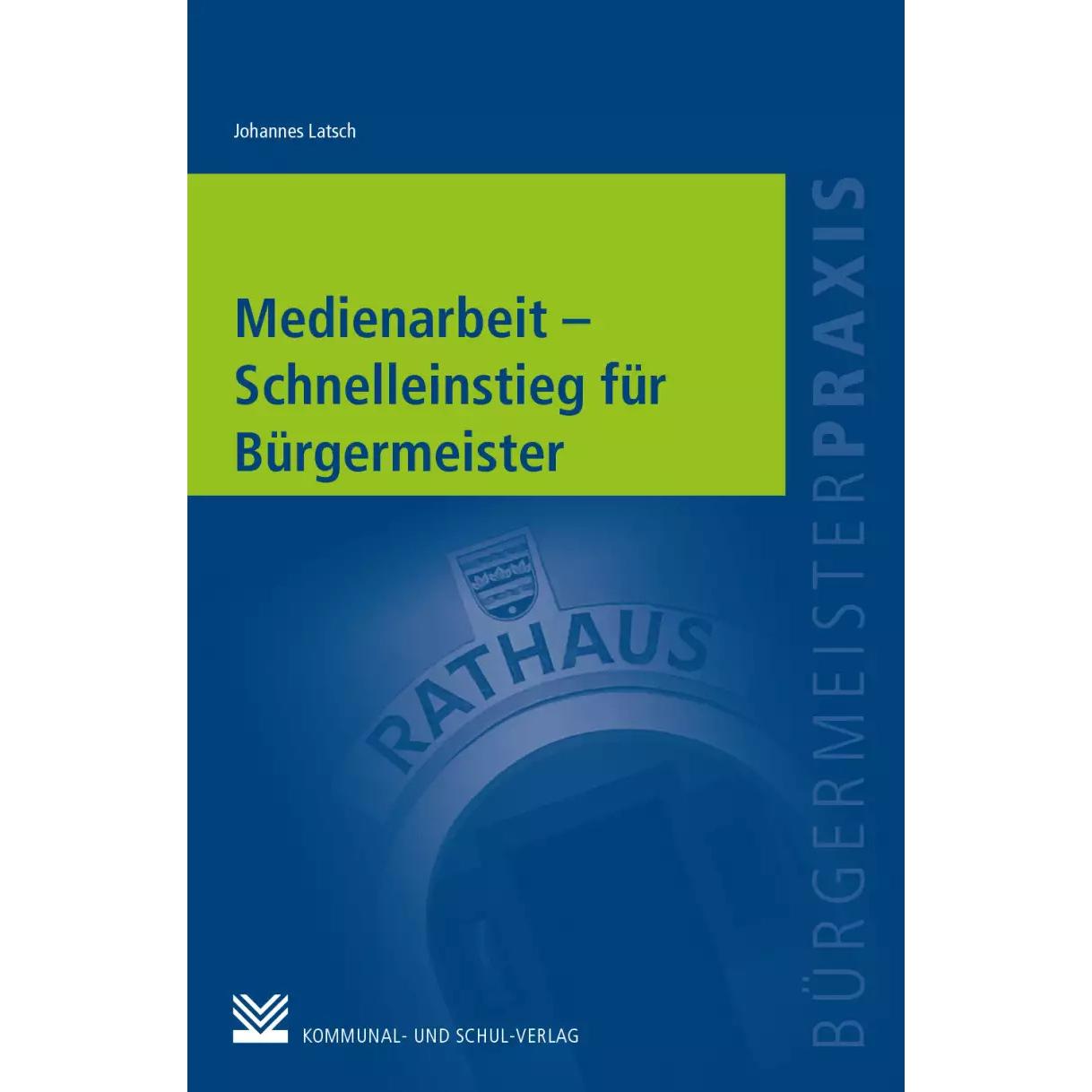 Medienarbeit - Schnelleinstieg für Bürgermeister, Fachbücher von Johannes Latsch