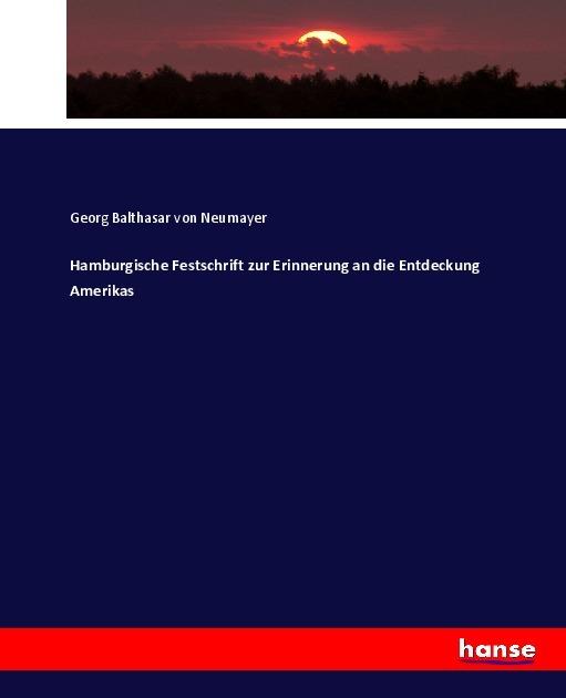 Produktbild Hamburgische Festschrift zur Erinnerung an die Entdeckung Amerikas (Deutsch, Georg von Neumayer, 2017)