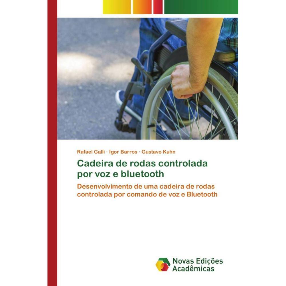 Cadeira de rodas controlada por voz e bluetooth, Fachbücher von Rafael Galli, Gustavo Kuhn, Igor Barros