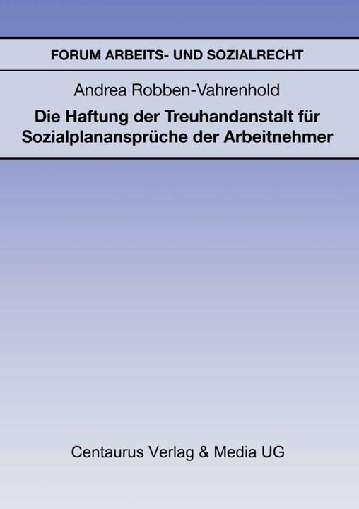 Produktbild Die Haftung der Treuhandanstalt für Sozialplanansprüche der Arbeitnehmer (Deutsch, Andrea Robben-Vahrenhold, 1995)