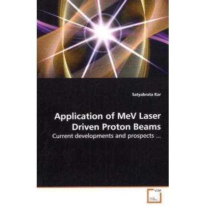 Application of MeV Laser Driven Proton Beams, Fachbücher von Satyabrata Kar