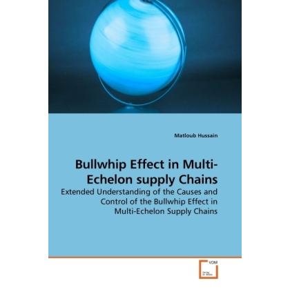Bullwhip Effect in Multi-Echelon supply Chains, Fachbücher von Matloub Hussain