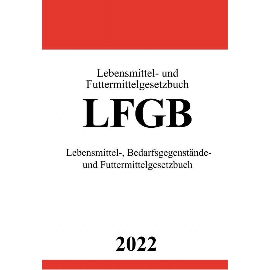 Lebensmittel- und Futtermittelgesetzbuch LFGB 2022, Fachbücher von Ronny Studier