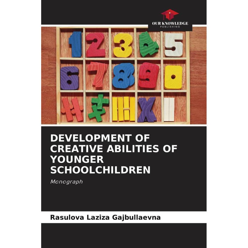 Development Of Creative Abilities Of Younger Schoolchildren, Fachbücher von Rasulova Laziza Gajbullaevna