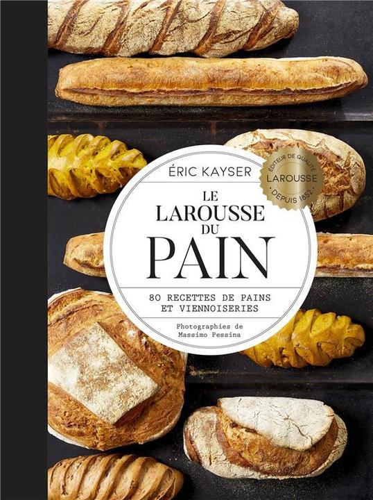 Larousse pratique Le Larousse du pain : 80 recettes de pains et viennoiseries (French, Kayser Eric, 2019)
