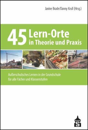 Produktbild 45 Lern-Orte in Theorie und Praxis (Deutsch, Danny Krull, Janine Brade, 2016)