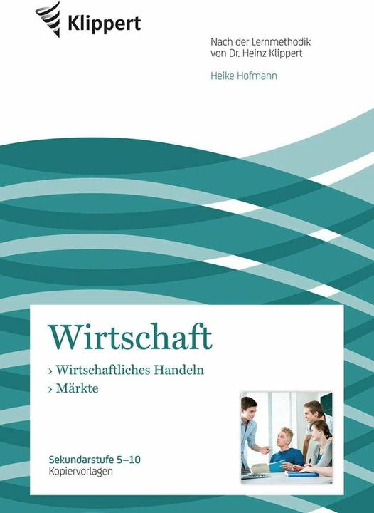 Produktbild Wirtschaftliches Handeln - Märkte (Deutsch, Heike Hofmann, Heinz Klippert, 2020)
