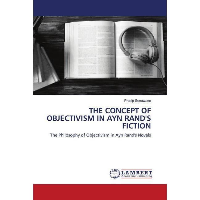 The Concept Of Objectivism In Ayn Rand'S Fiction, Fachbücher von Pradip Sonawane