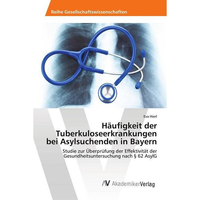 Häufigkeit der Tuberkuloseerkrankungen bei Asylsuchenden in Bayern, Fachbücher von Eva Hierl