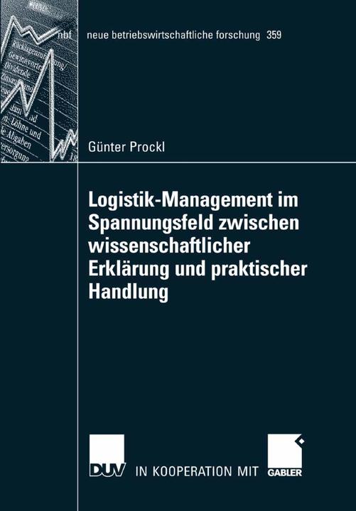 Produktbild Logistik-Management im Spannungsfeld zwischen wissenschaftlicher Erklärung und praktischer Handlung (Deutsch, Günter Prockl, 2007)