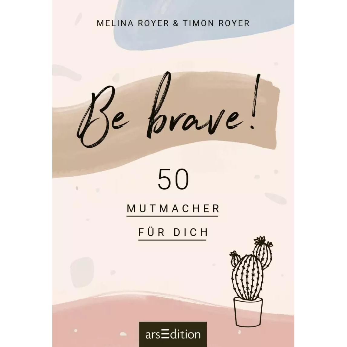 Be brave! 50 Mutmacher für dich, Ratgeber von Melina Royer