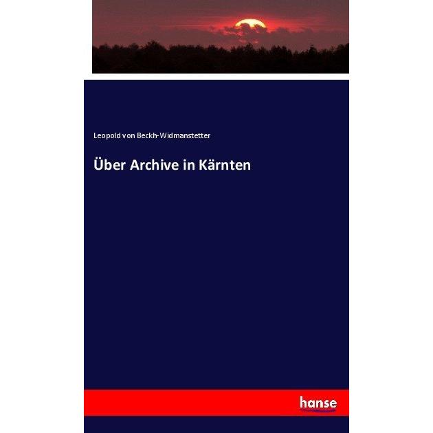 Über Archive in Kärnten, Fachbücher von Leopold von Beckh-Widmanstetter